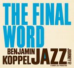 Benjamin Koppel – The Benjamin Koppel Jazz Journey #10, The Final Word cover art